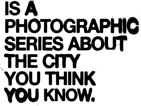Is a photographic series about the city you think you know.